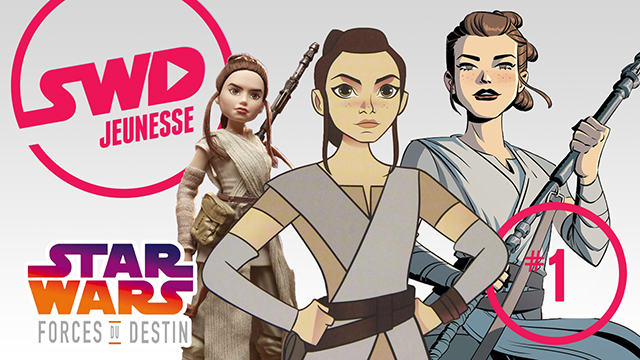 SWD Jeunesse #1 – Forces du destin – STAR WARS EN DIRECT